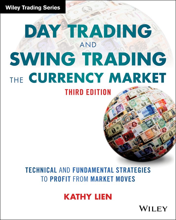 Day Trading and Swing Trading the Currency Market: Technical and Fundamental Strategies to Profit from Market Moves
