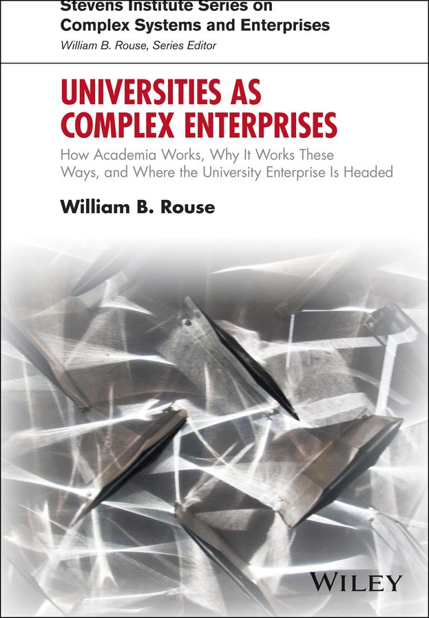 Universities as Complex Enterprises: How Academia Works, Why It Works These Ways, and Where the University Enterprise Is Headed