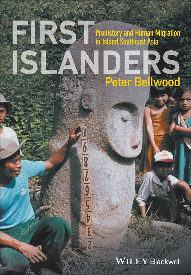 First Islanders: Prehistory and Human Migration in Island Southeast Asia