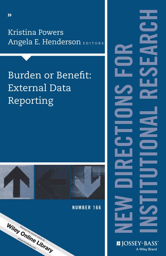 Burden or Benefit: External Data Reporting: New Directions for Institutional Research, Number 166