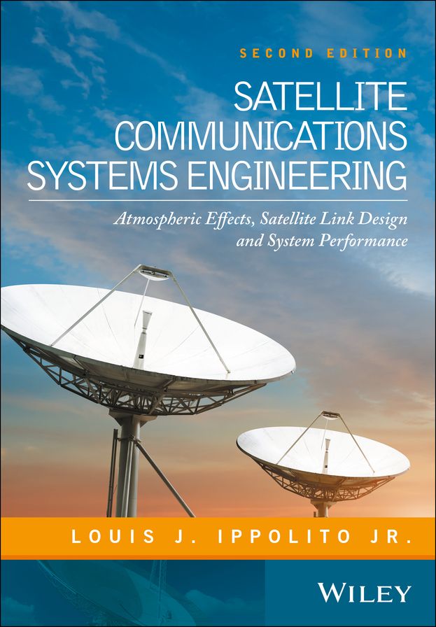 Satellite Communications Systems Engineering: Atmospheric Effects, Satellite Link Design and System Performance