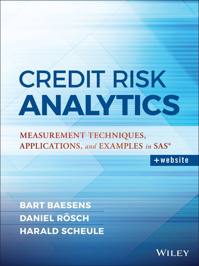 Credit Risk Analytics: Measurement Techniques, Applications, and Examples in SAS