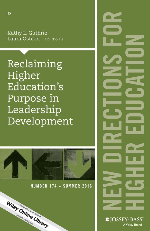 Reclaiming Higher Education's Purpose in Leadership Development: New Directions for Higher Education, Number 174