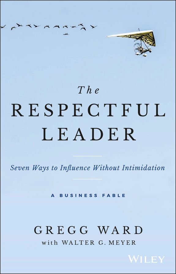 The Respectful Leader: Seven Ways to Influence Without Intimidation