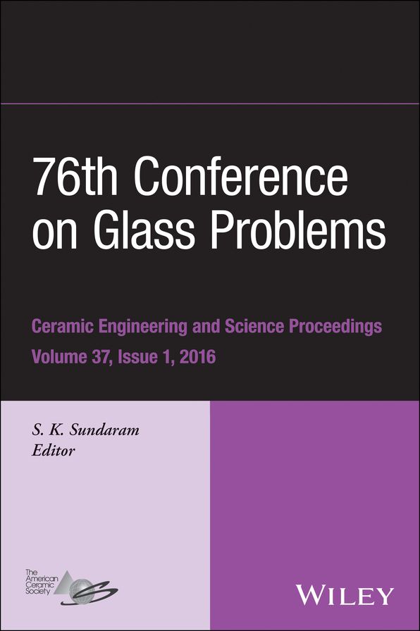 76th Conference on Glass Problems, Version A: A Collection of Papers Presented at the 76th Conference on Glass Problems, Greater Columbus Convention Center, Columbus, Ohio, November 2-5, 2015