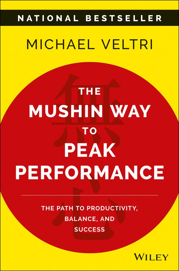 The Mushin Way to Peak Performance: The Path to Productivity, Balance, and Success