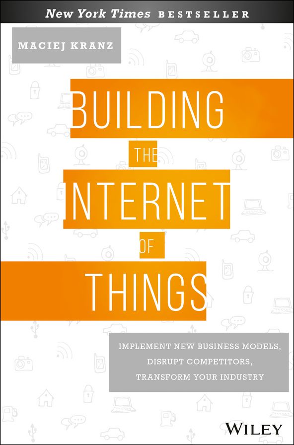 Building the Internet of Things: Implement New Business Models, Disrupt Competitors, Transform Your Industry