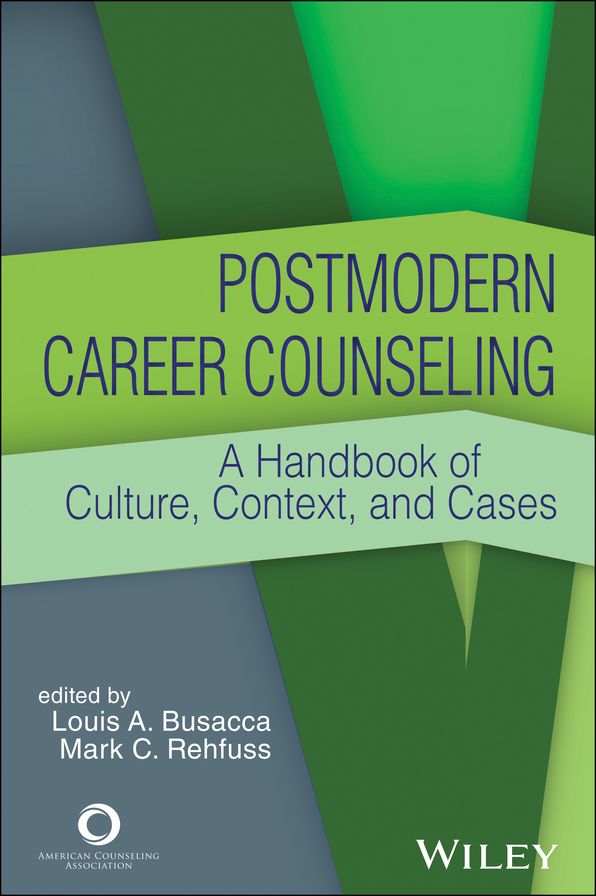 Postmodern Career Counseling: A Handbook of Culture, Context, and Cases