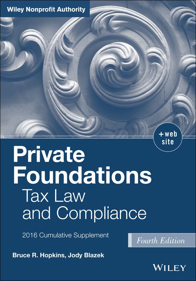 Private Foundations: Tax Law and Compliance, 2016 Cumulative Supplement