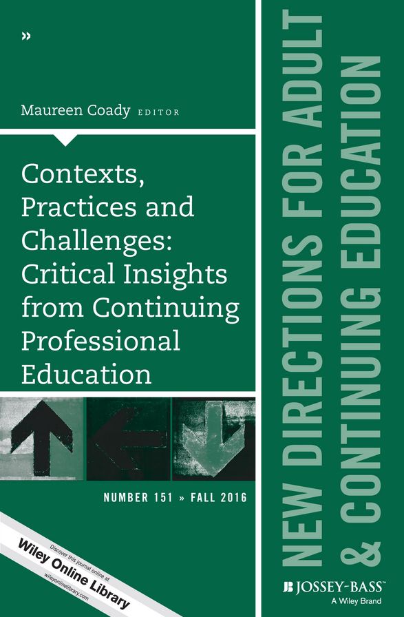 Contexts, Practices and Challenges: Critical Insights from Continuing Professional Education: New Directions for Adult and Continuing Education, Number 151