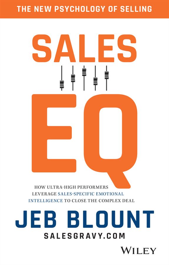 Sales EQ: How Ultra High Performers Leverage Sales-Specific Emotional Intelligence to Close the Complex Deal