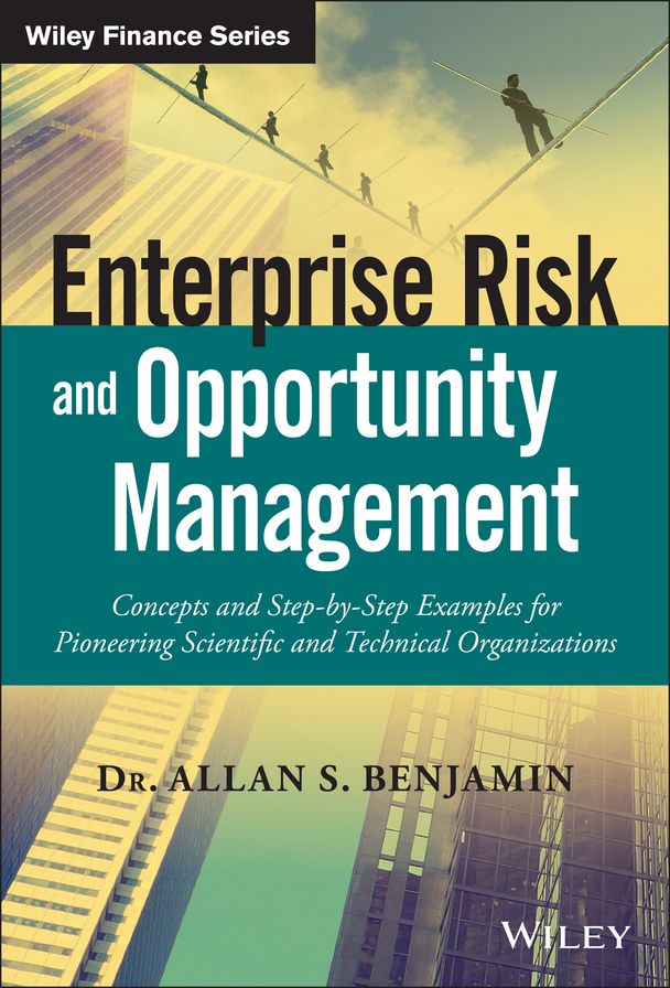 Enterprise Risk and Opportunity Management: Concepts and Step-by-Step Examples for Pioneering Scientific and Technical Organizations