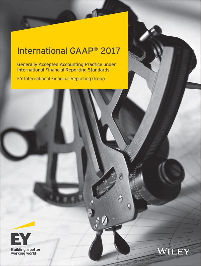 International GAAP 2017: Generally Accepted Accounting Practice under International Financial Reporting Standards