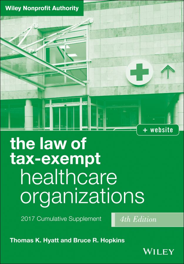 The Law of Tax-Exempt Healthcare Organizations 2017 Cumulative Supplement