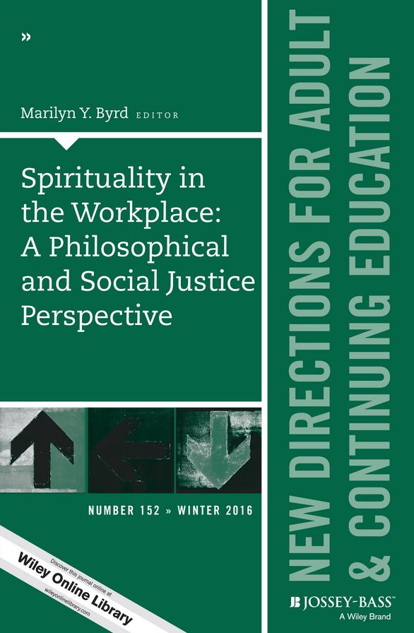 Spirituality in the Workplace: A Philosophical and Social Justice Perspective: New Directions for Adult and Continuing Education, Number 152