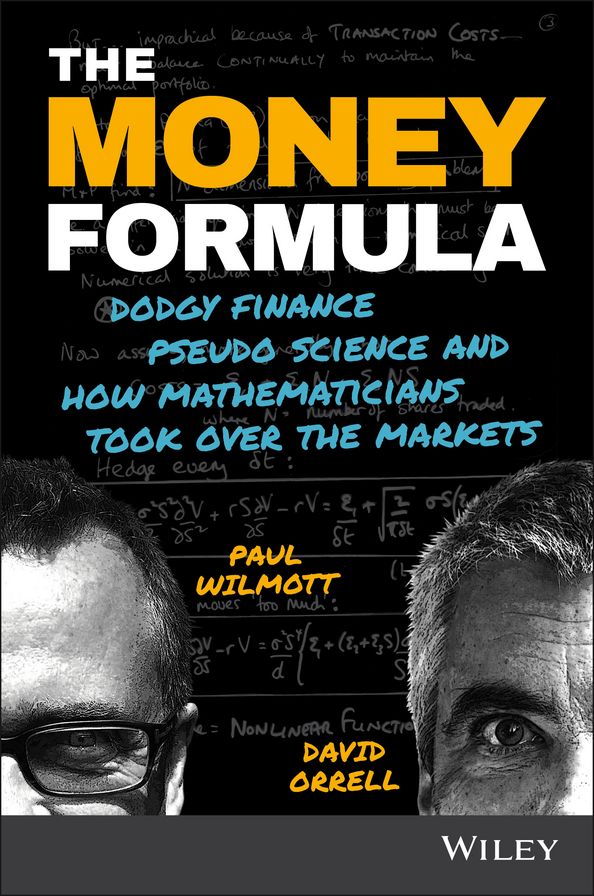 The Money Formula: Dodgy Finance, Pseudo Science, and How Mathematicians Took Over the Markets