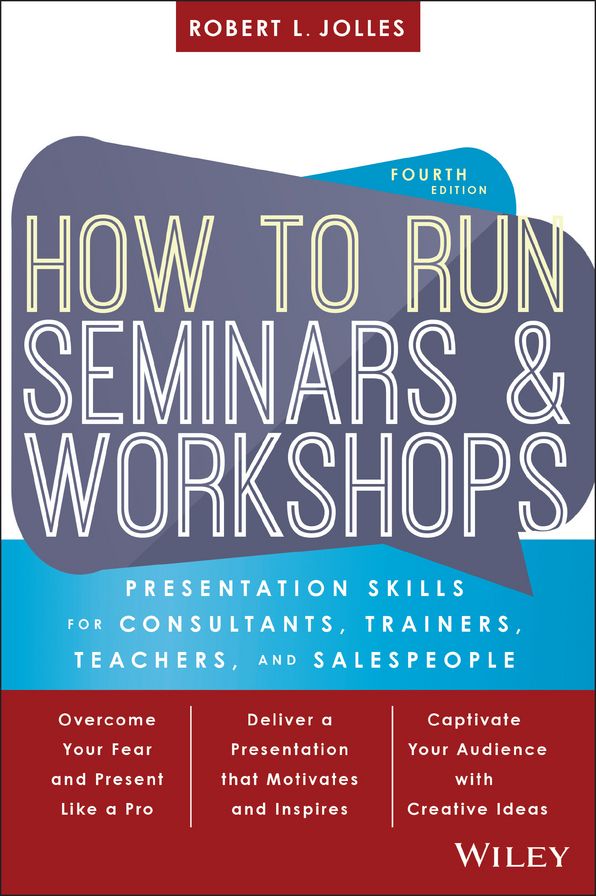 How to Run Seminars and Workshops: Presentation Skills for Consultants, Trainers, Teachers, and Salespeople
