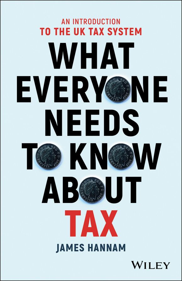 What Everyone Needs to Know about Tax: An Introduction to the UK Tax System