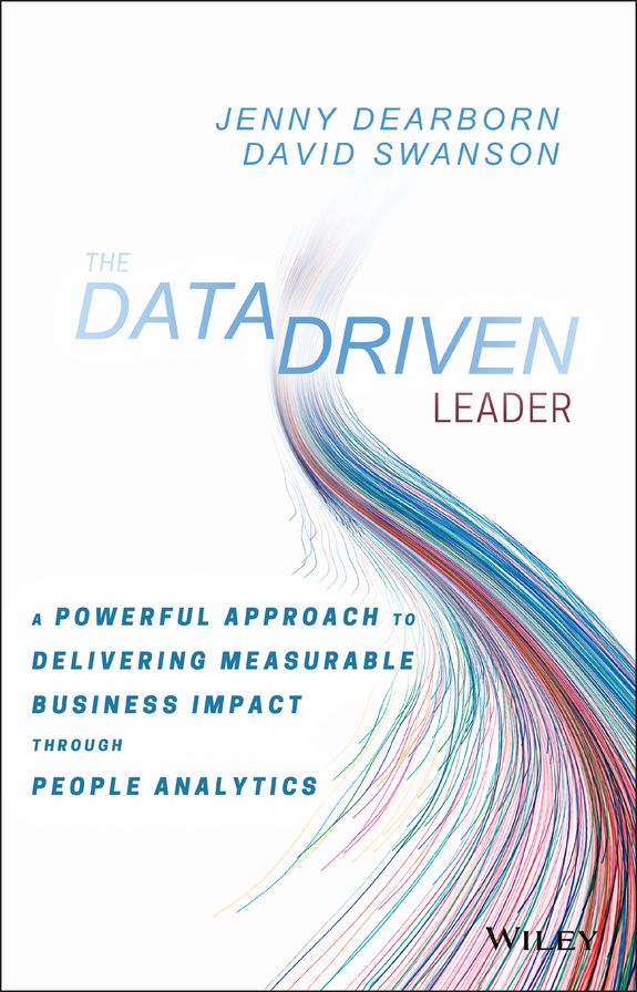 The Data Driven Leader: A Powerful Approach to Delivering Measurable Business Impact Through People Analytics