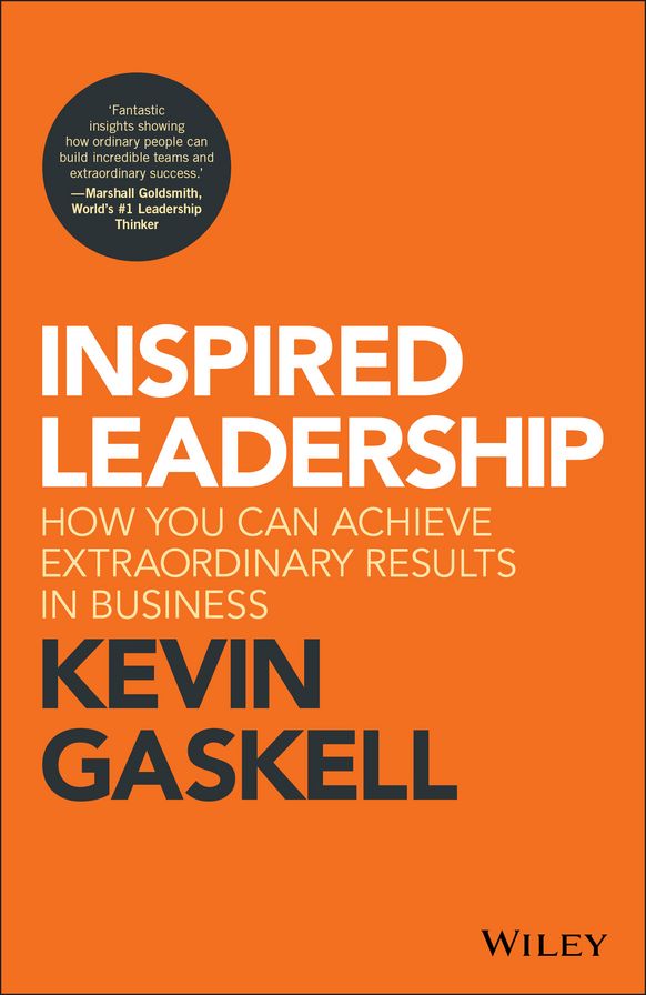Inspired Leadership: How You Can Achieve Extraordinary Results in Business