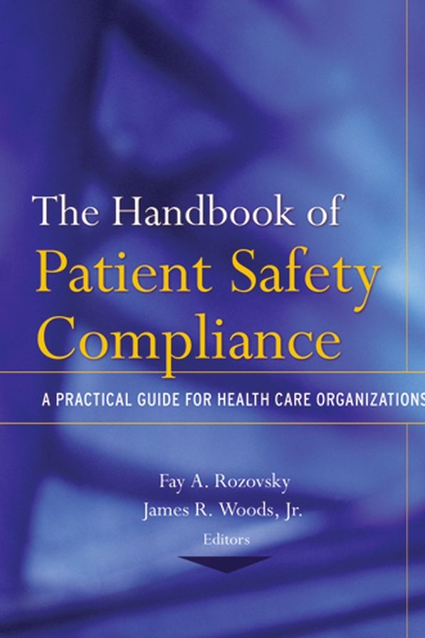 The Handbook of Patient Safety Compliance: A Practical Guide for Health Care Organizations