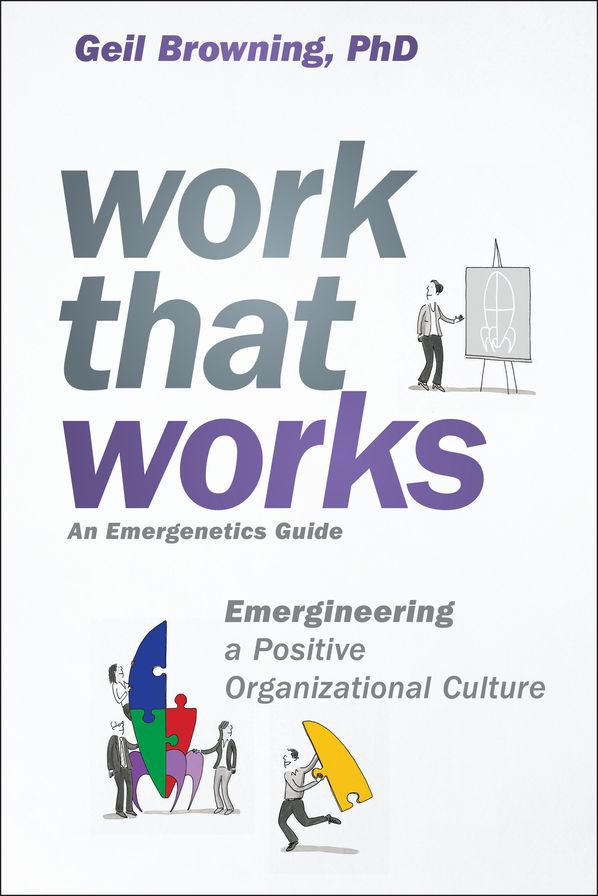 Work That Works: Emergineering a Positive Organizational Culture
