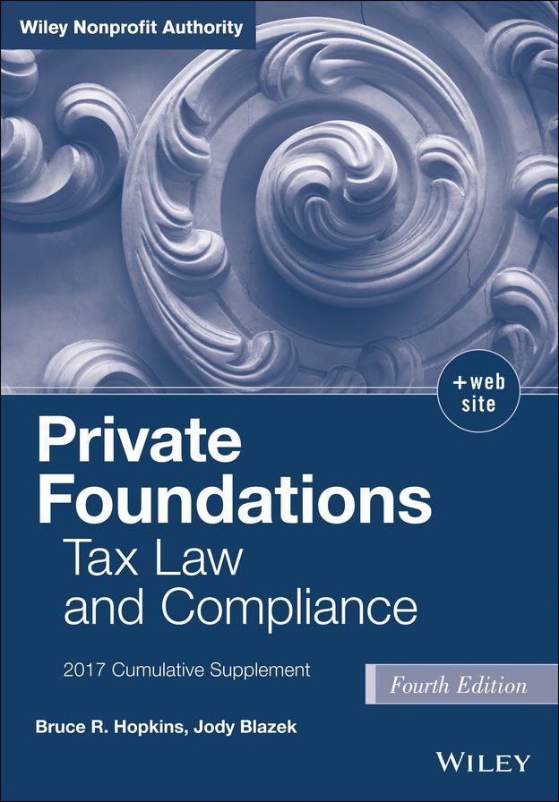 Private Foundations: Tax Law and Compliance, Fourth Edition 2017 Cumulative Supplement