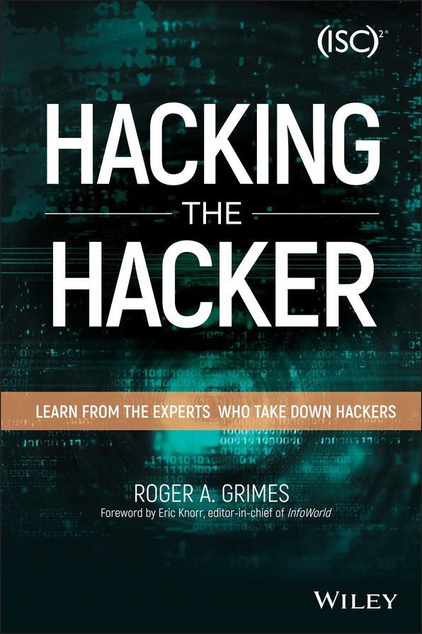 Hacking the Hacker: Learn from the Experts Who Take Down Hackers