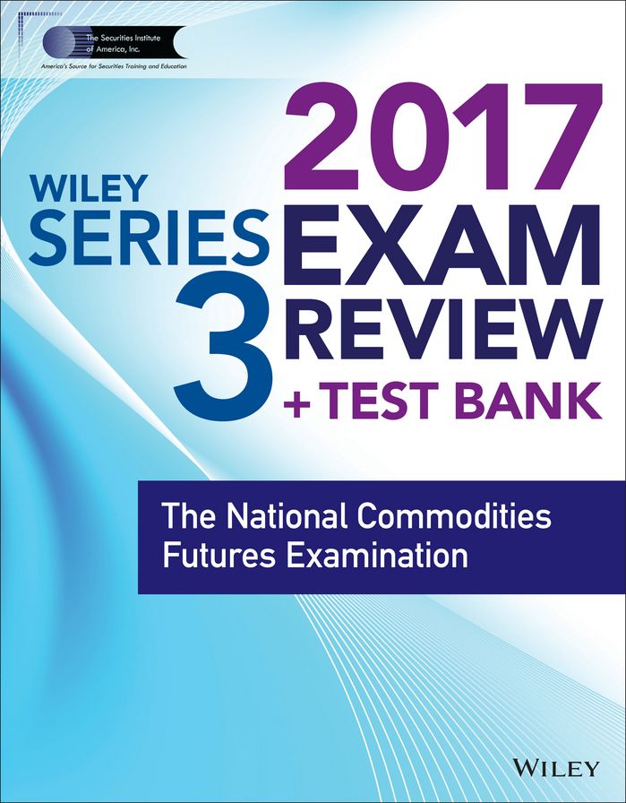 Wiley FINRA Series 3 Exam Review 2017: The National Commodities Futures Examination