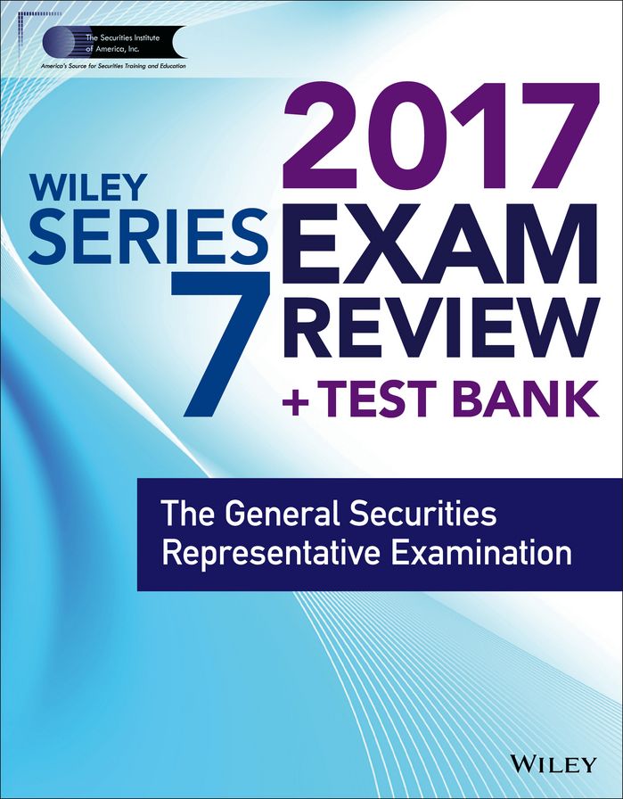 Wiley FINRA Series 7 Exam Review 2017: The General Securities Representative Examination
