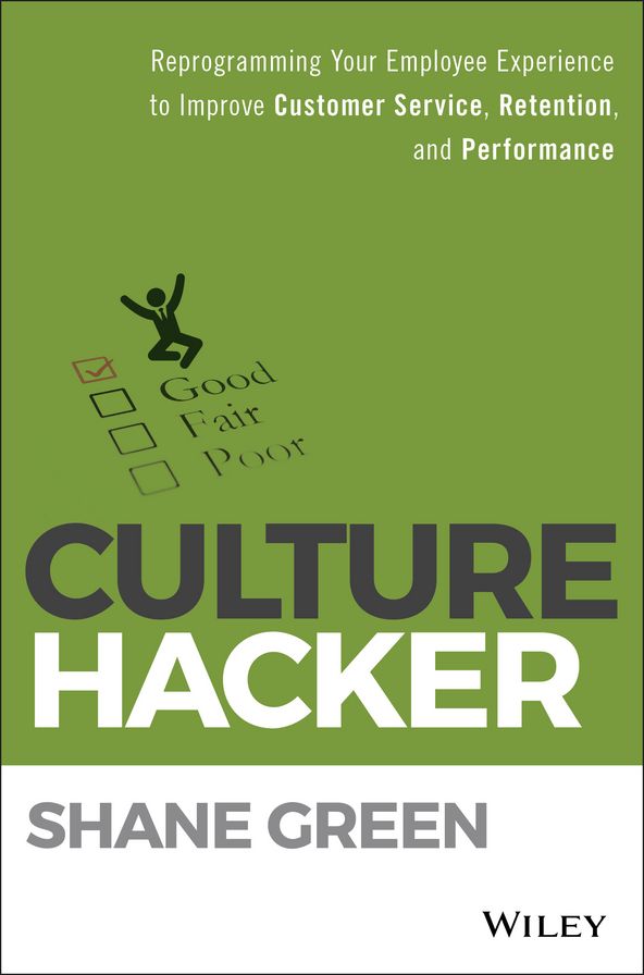Culture Hacker: Reprogramming Your Employee Experience to Improve Customer Service, Retention, and Performance