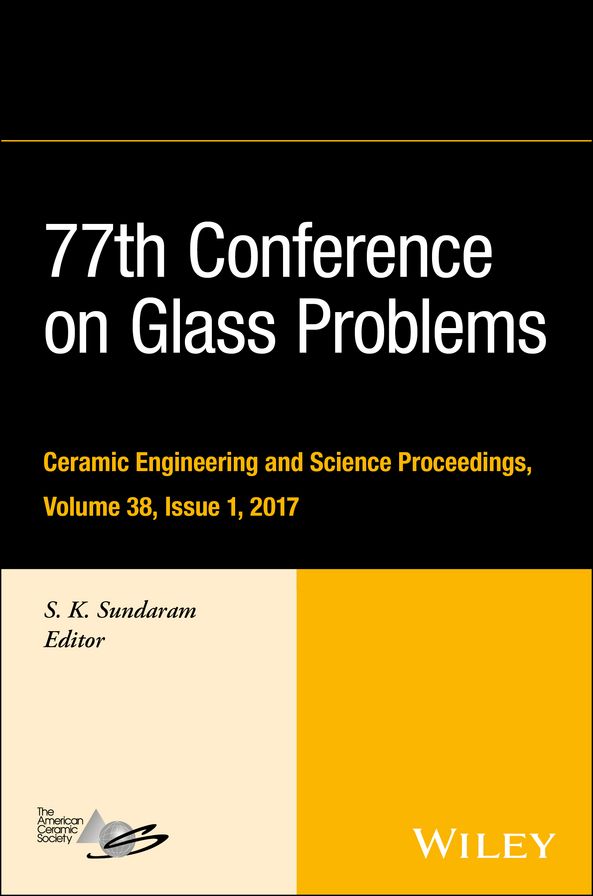 77th Conference on Glass Problems: A Collection of Papers Presented at the 77th Conference on Glass Problems, Greater Columbus Convention Center, Columbus, OH, November 7-9, 2016