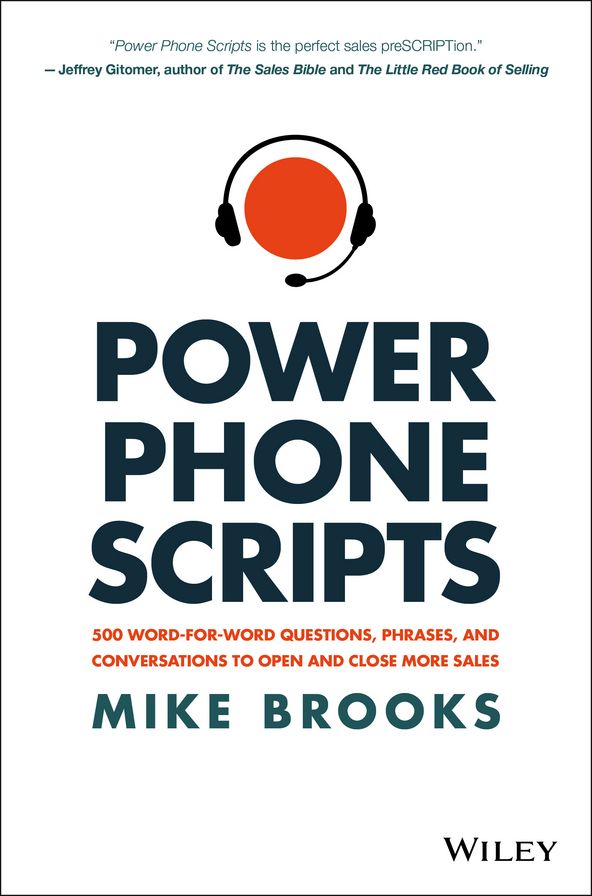 Power Phone Scripts: 500 Word-for-Word Questions, Phrases, and Conversations to Open and Close More Sales