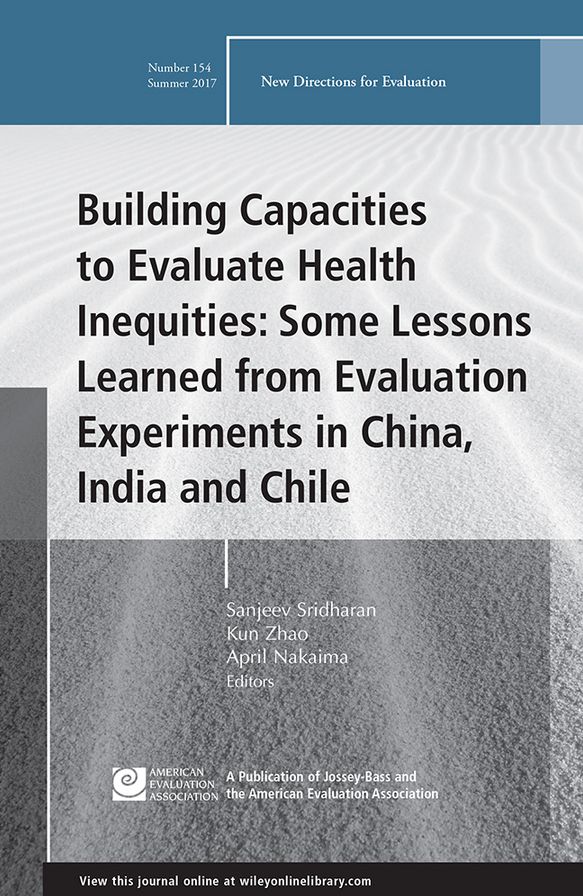 Building Capacities to Evaluate Health Inequities: Some Lessons Learned from Evaluation Experiments in China, India and Chile: New Directions for Evaluation, Number 154