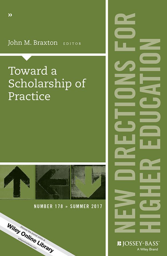 Toward a Scholarship of Practice: New Directions for Higher Education, Number 178