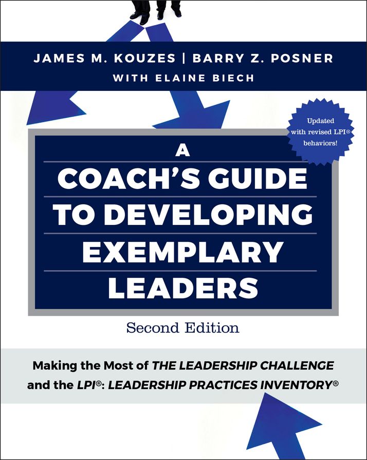 A Coach's Guide to Developing Exemplary Leaders: Making the Most of The Leadership Challenge and the Leadership Practices Inventory (LPI)
