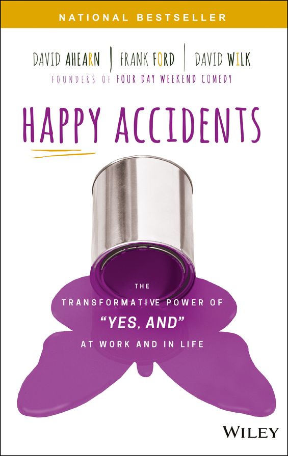 Happy Accidents: The Transformative Power of "Yes, and" at Work and in Life