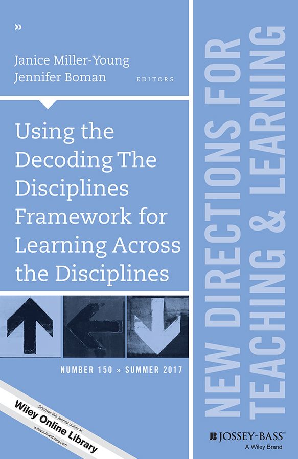Using the Decoding The Disciplines Framework for Learning Across the Disciplines: New Directions for Teaching and Learning, Number 150