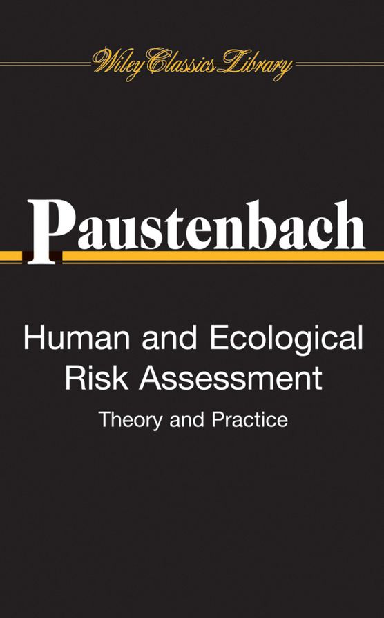 Human and Ecological Risk Assessment: Theory and Practice (Wiley Classics Library)
