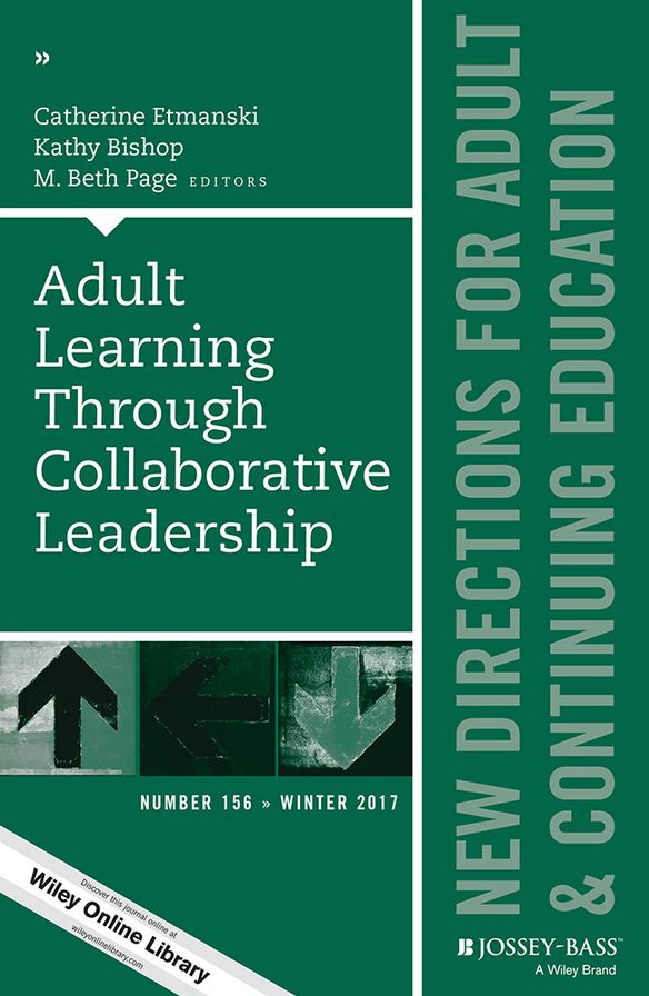 Adult Learning Through Collaborative Leadership: New Directions for Adult and Continuing Education, Number 156