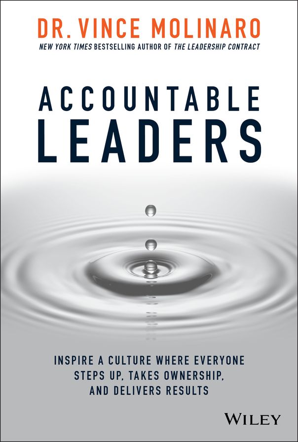 Accountable Leaders : Inspire a Culture Where Everyone Steps Up, Takes Ownership, and Drives Extraordinary Results