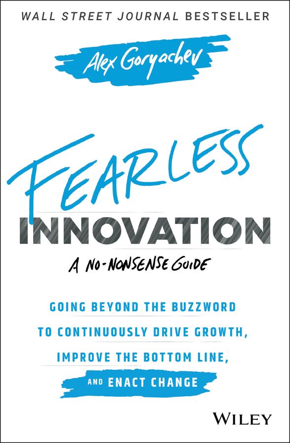Fearless Innovation: Going Beyond the Buzzword to Continuously Drive Growth, Improve the Bottom Line, and Enact Change