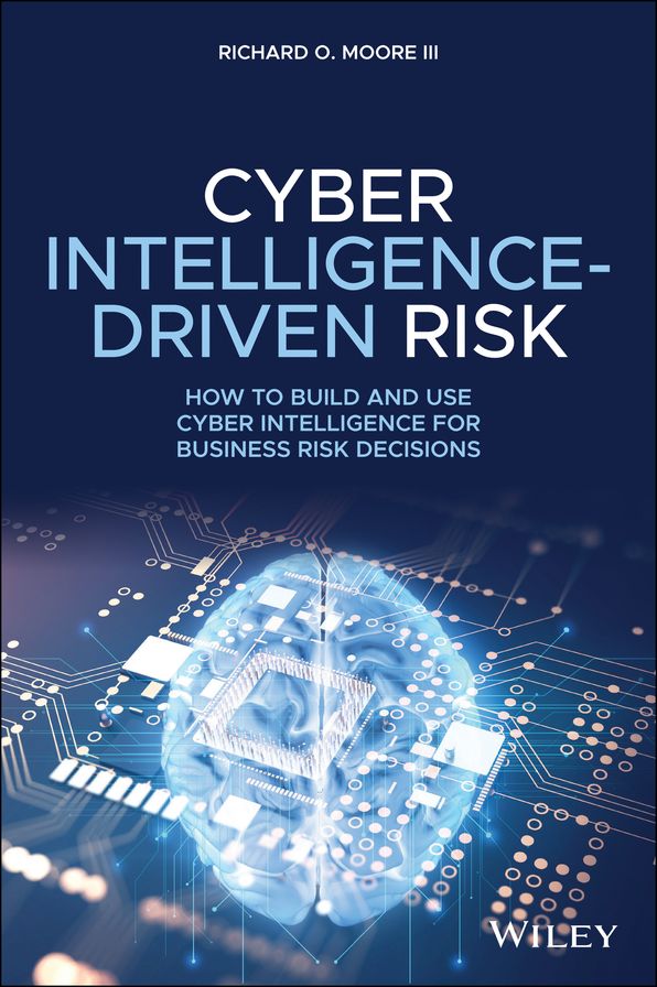 Cyber Intelligence-Driven Risk: How to Build and Use Cyber Intelligence for Business Risk Decisions