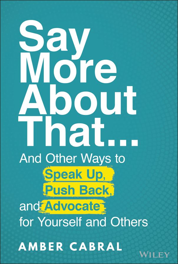 Say More About That: ...And Other Ways to Speak Up, Push Back, and Advocate for Yourself and Others