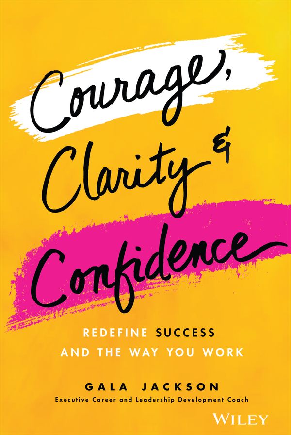 Courage, Clarity, and Confidence: Redefining How Successful Women Work