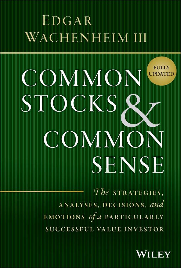 Common Stocks and Common Sense: The Strategies, Analyses, Decisions, and Emotions of a Particularly Successful Value Investor