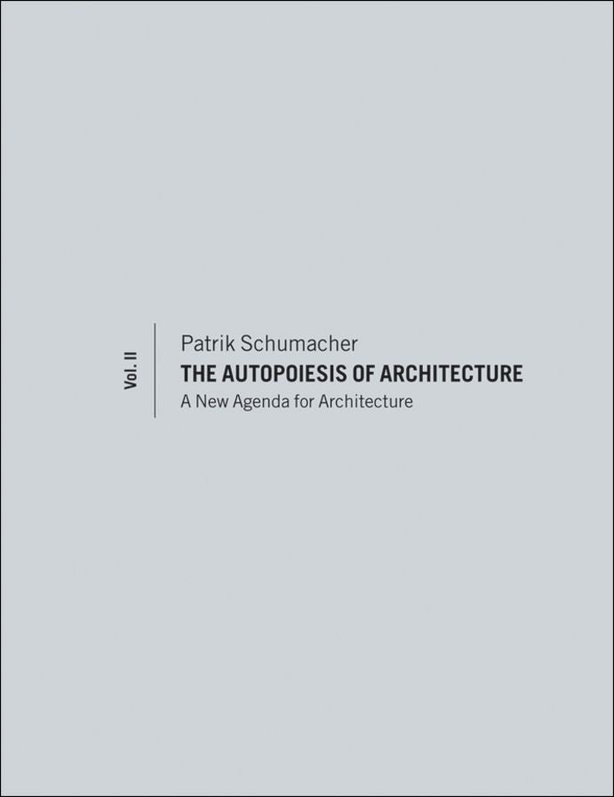 The Autopoiesis of Architecture, Volume II: A New Agenda for Architecture