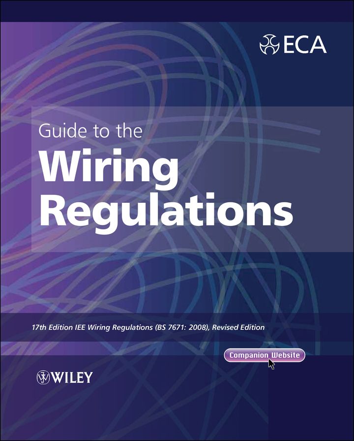 Guide to the IET Wiring Regulations: IET Wiring Regulations (BS 7671:2008 incorporating Amendment No 1:2011)