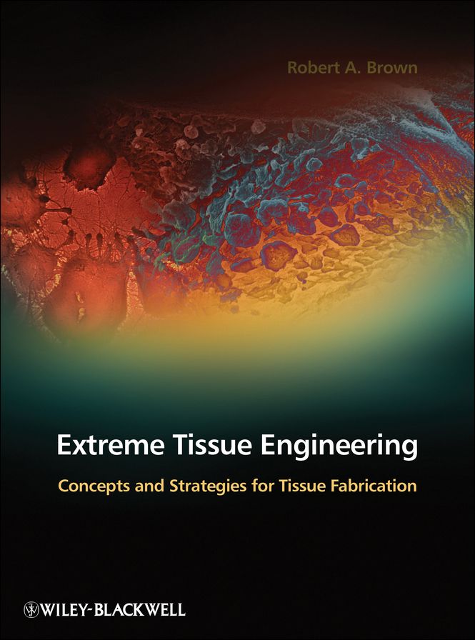 Extreme Tissue Engineering: Concepts and Strategies for Tissue Fabrication