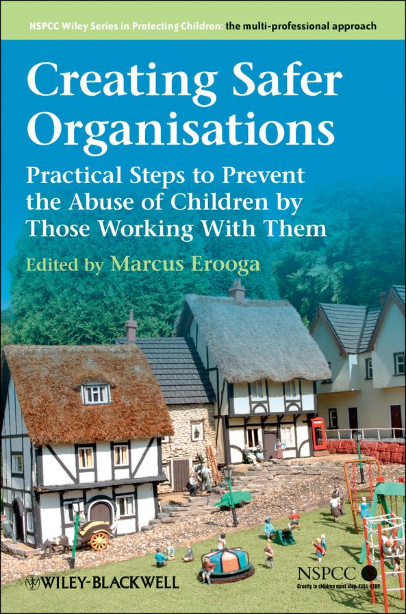 Creating Safer Organisations: Practical Steps to Prevent the Abuse of Children by Those Working With Them